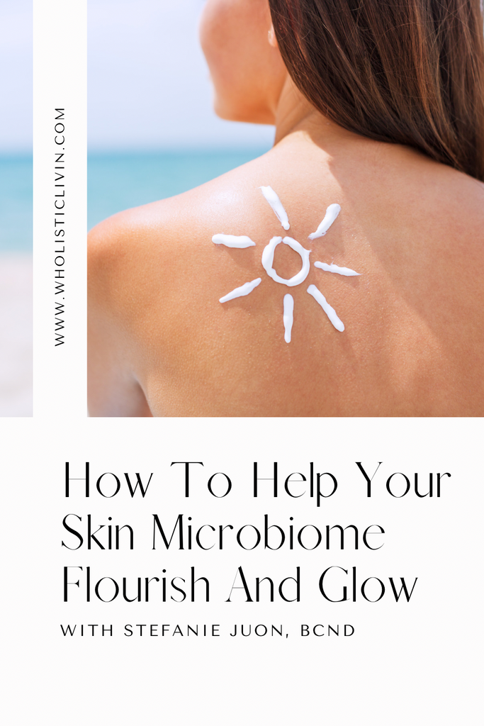 How To Help Your Skin Microbiome Flourish And Glow