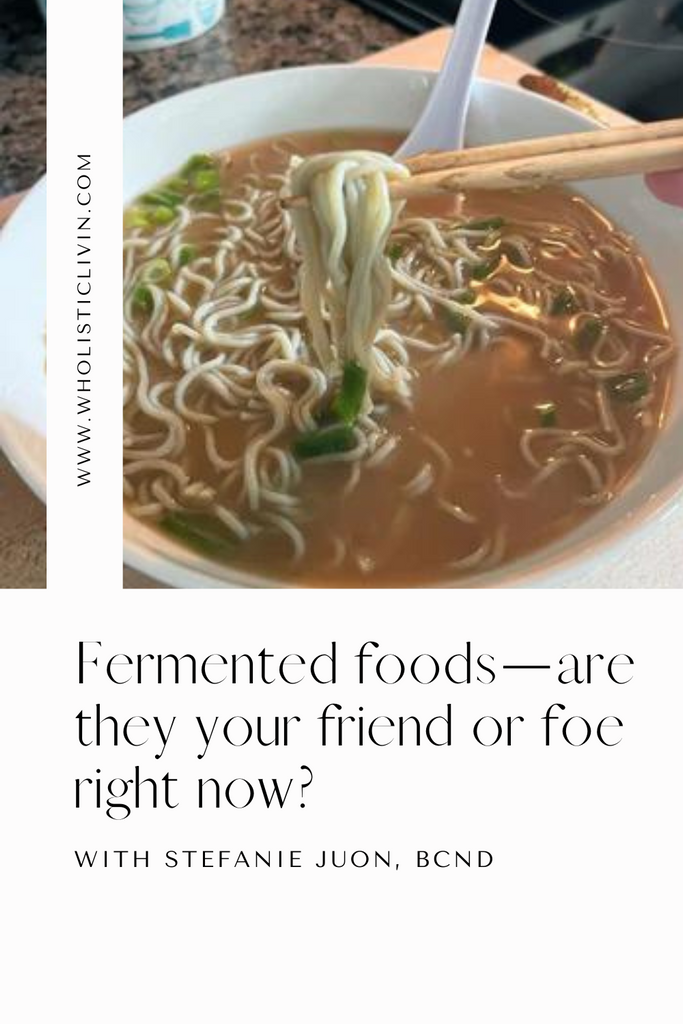 Fermented foods—are they your friend or foe right now?